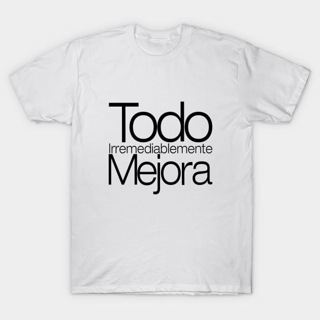 Todo Irremediablemente Mejora T-Shirt by LuzoFinds